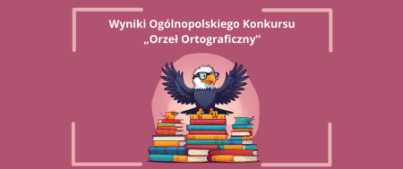 Ogólnopolski Konkurs „Orzeł Ortograficzny” 2025/2026 – Wyniki Edycji Jesiennej
