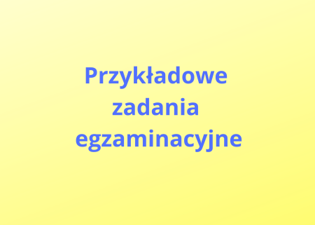 Przykładowe zadania egzaminacyjne